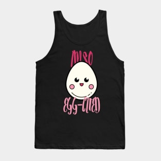 I'm So Egg-Cited, I'm So Excited Tank Top